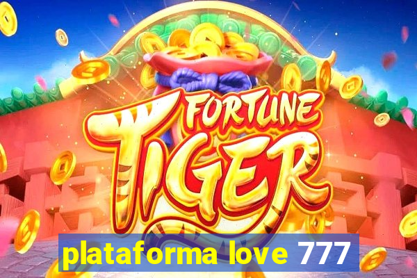 plataforma love 777